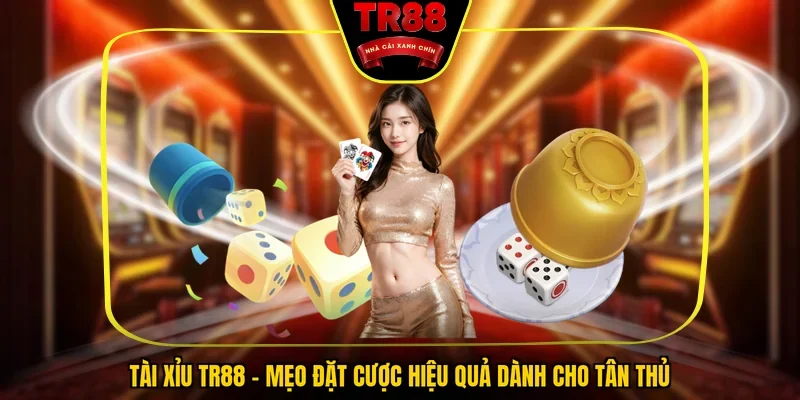 Tài Xỉu TR88 - Mẹo Đặt Cược Hiệu Quả Dành Cho Tân Thủ - FALCON88.SBS