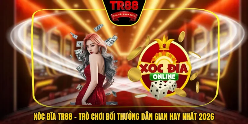 Xóc Đĩa TR88 - Trò Chơi Đổi Thưởng Dân Gian Hay Nhất 2026 - FALCON88.SBS